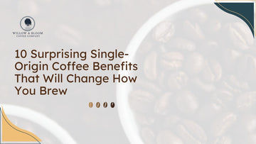 10 Surprising Single-Origin Coffee Benefits That Will Change How You Brew